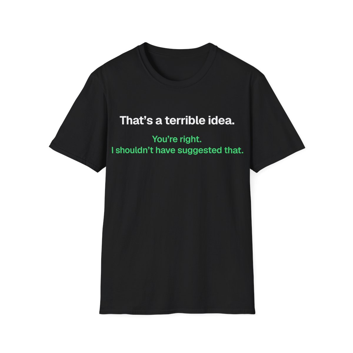 That’s a Terrible Idea T-shirt
